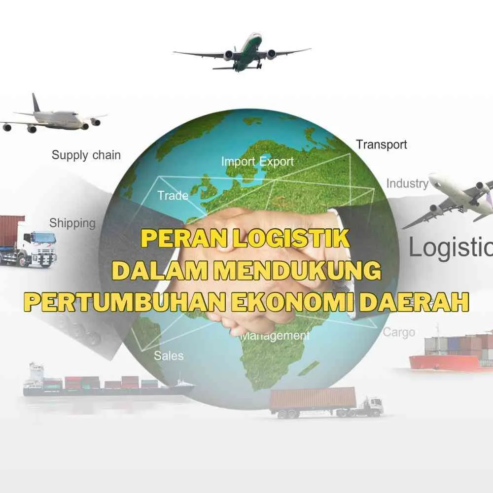 Peran Logistik dalam Mendorong Pertumbuhan Ekonomi Daerah