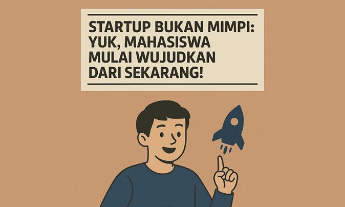 Mahasiswa Didukung Mulai Rintis Startup Sejak Kuliah, Ini Langkah yang Disarankan