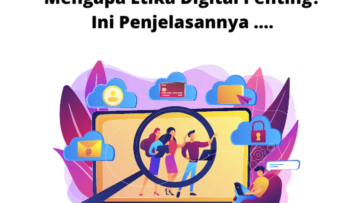 Etika Digital: Pengertian, Alasan Penting Diterapkan, dan Cara Menjaganya