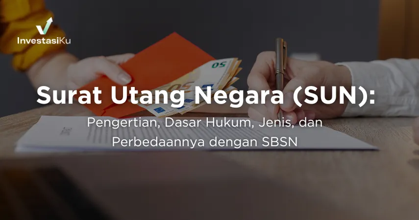 Mengenal Surat Utang Negara (SUN): Definisi, Dasar Hukum, Jenis, dan Perbedaannya dengan SBSN