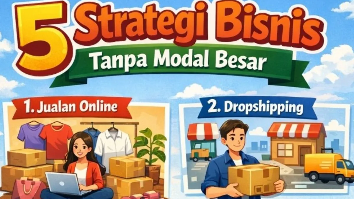 Lima Strategi Membangun Bisnis Tanpa Modal Besar, dari Andalkan Keahlian hingga Bangun Kredibilitas