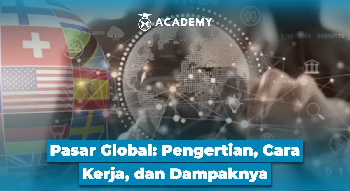 Pasar Global: Pengertian, Cara Kerja, dan Dampaknya bagi Harga, Kurs, dan Aset