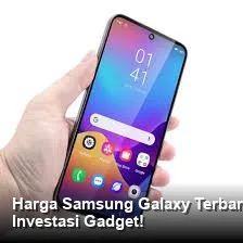 Harga Samsung Galaxy Terbaru Maret 2026: Spesifikasi Unggulan dan Sorotan Nilai Jual Kembali