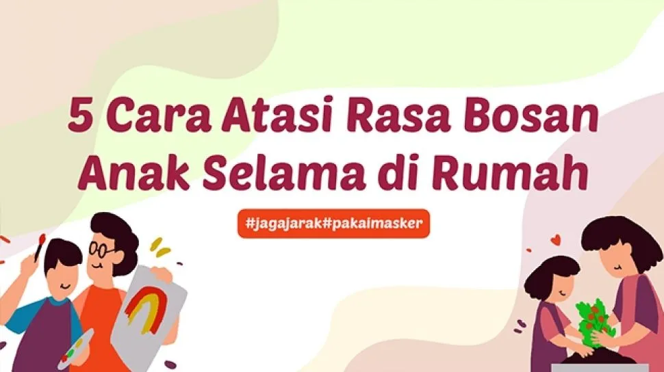 Lima Cara Mengatasi Rasa Bosan Anak Selama Beraktivitas di Rumah