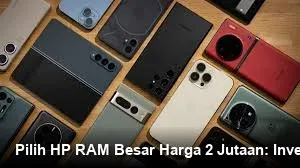HP RAM Besar di Harga Rp2 Jutaan Dinilai Lebih Tahan Pakai dan Menjaga Nilai Jual