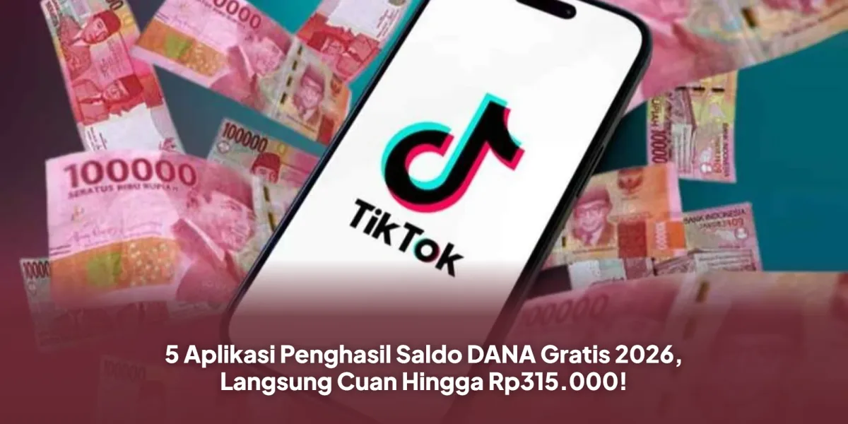 Lima Aplikasi yang Diklaim Bisa Menghasilkan Saldo DANA Gratis pada 2026