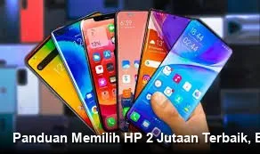 Panduan Memilih Smartphone Harga Rp2 Jutaan: Utamakan RAM Besar untuk Aktivitas Harian