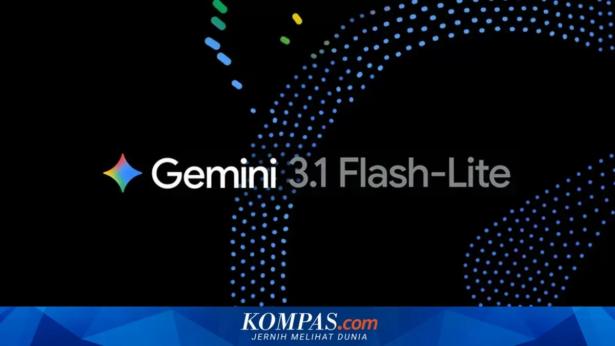Google Perkenalkan Gemini 3.1 Flash-Lite, Klaim Lebih Cepat dan Lebih Hemat Biaya