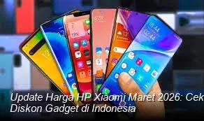 Update Harga HP Xiaomi Maret 2026 di Indonesia: Daftar Model, Spesifikasi, dan Penawaran Promo