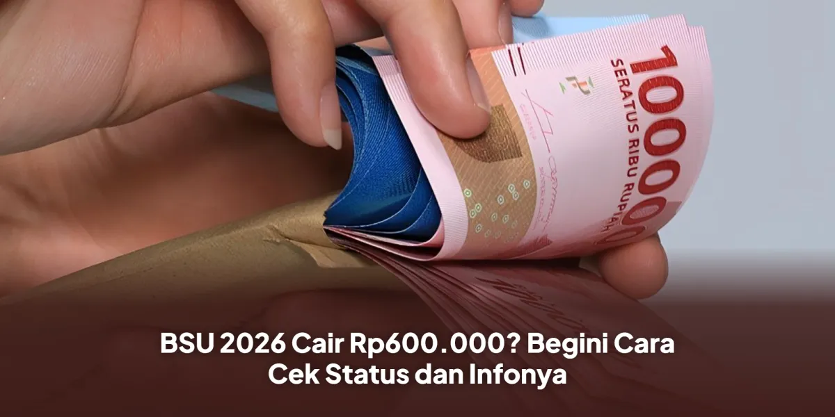 Isu BSU 2026 Rp600.000 Ramai, Ini Cara Cek Status Penerima Secara Resmi