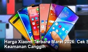 Daftar Harga Xiaomi Terbaru Maret 2026: Spesifikasi Unggulan dan Sorotan Fitur Keamanan