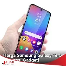 Harga dan Spesifikasi Samsung Galaxy Terbaru Maret 2026, serta Tren Nilai Jual Kembali