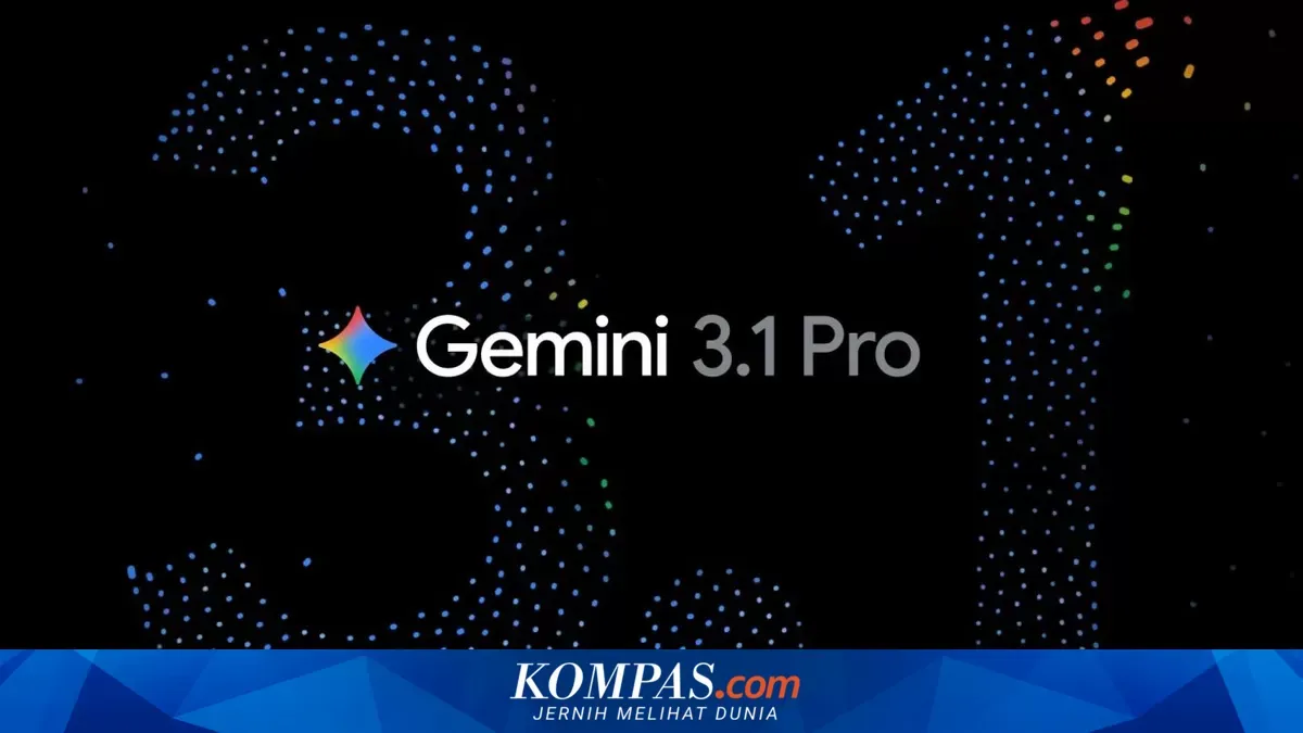 Google Luncurkan Gemini 3.1 Pro, Fokus Tingkatkan Kemampuan Penalaran untuk Tugas Kompleks
