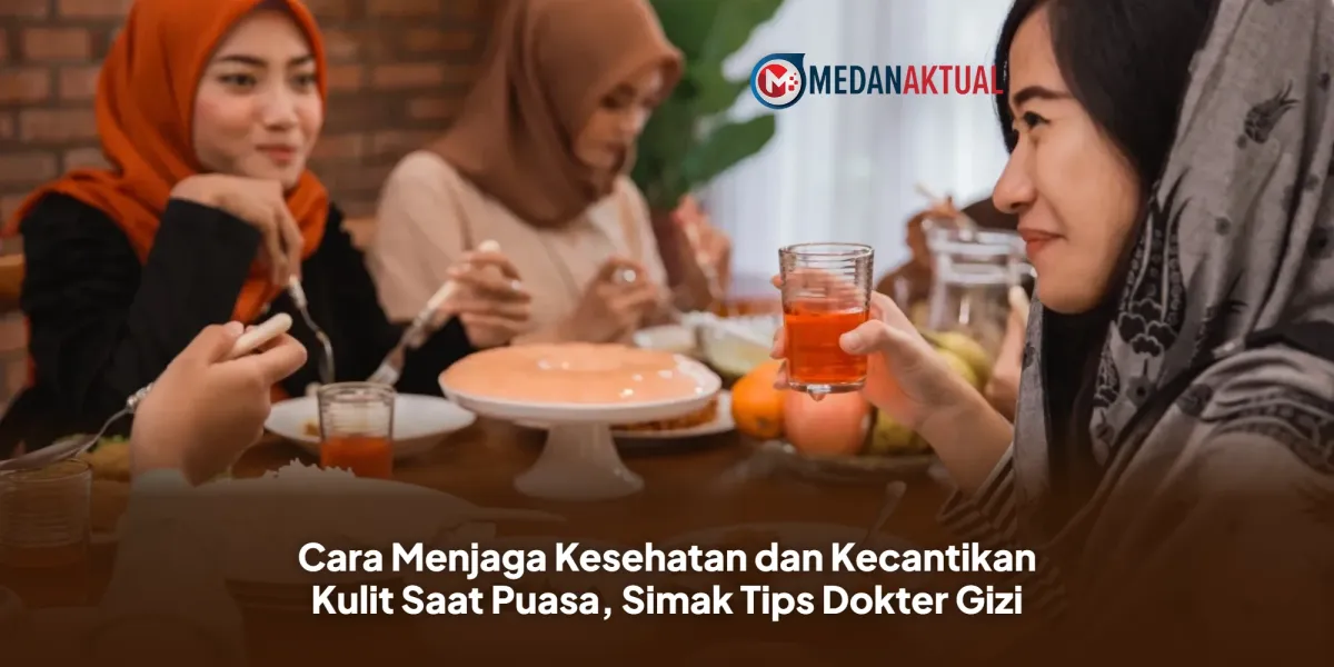 Dokter Gizi: Pola Makan Sahur dan Berbuka Jadi Kunci Kulit Tetap Sehat Saat Puasa