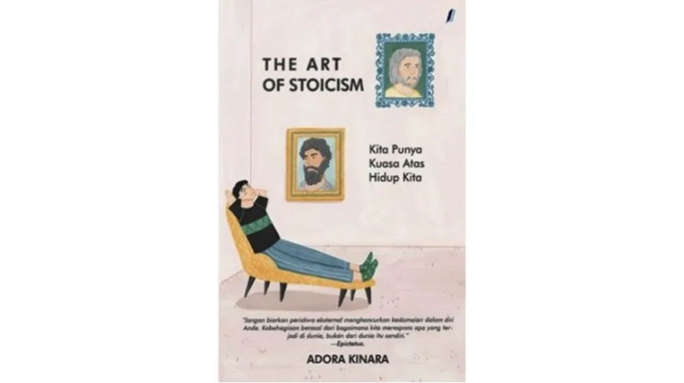Ulasan Buku The Art of Stoicism: Mengelola Iri dan Cemas lewat Stoikisme di Tengah Hiruk Pikuk Modern