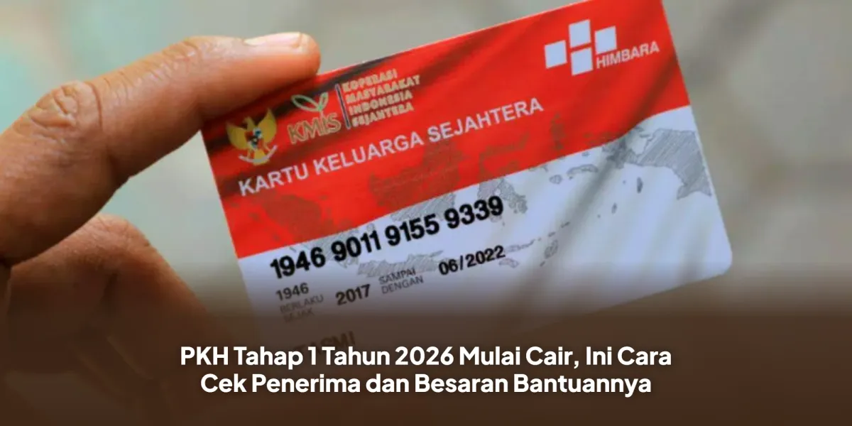 PKH Tahap 1 Tahun 2026 Mulai Disalurkan, Ini Cara Cek Penerima dan Rincian Besaran Bantuan