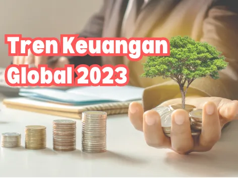 Tren Keuangan Global 2023: Pasar Modal Tangguh, Keuangan Digital Menguat, dan ESG Kian Diperhitungkan