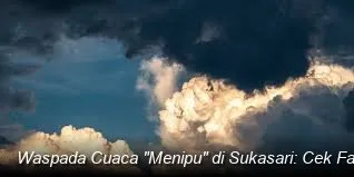 Prakiraan Cuaca Sukasari Bandung: Cerah Pagi, Berawan Malam, Hujan Sedang Diprediksi Siang Hari Berikutnya