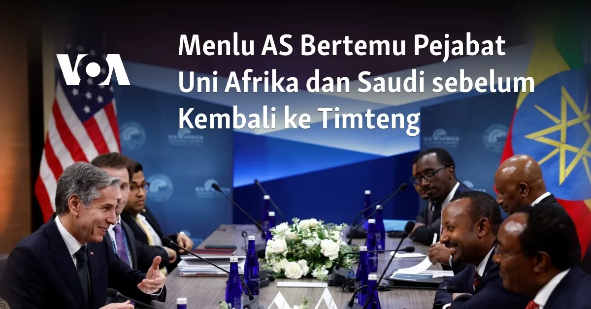 Blinken Bertemu Pejabat Uni Afrika dan Menhan Saudi Jelang Lawatan Baru ke Timur Tengah