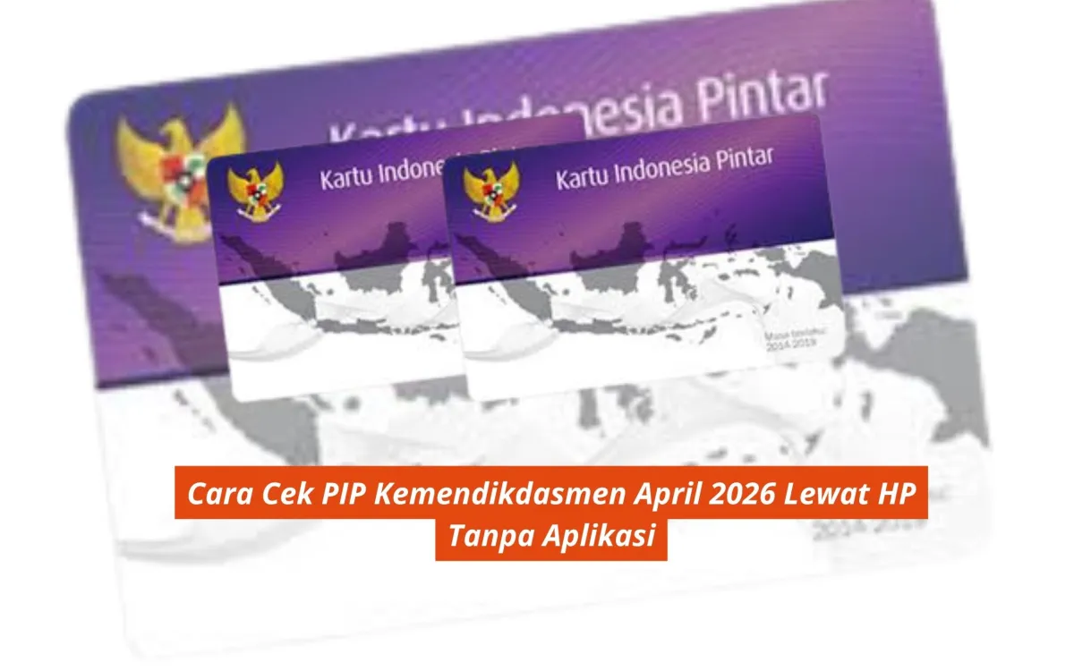 Cara Cek Penerima PIP Kemendikdasmen April 2026 Lewat HP Tanpa Aplikasi