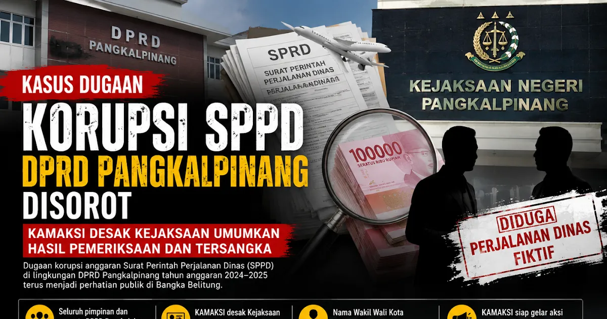 Dugaan Korupsi SPPD DPRD Pangkalpinang Jadi Sorotan, KAMAKSI Minta Kejaksaan Transparan