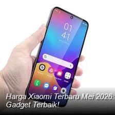Harga HP Xiaomi Mei 2026: Tren Pembaruan, Fokus Performa HyperOS, dan Tips Mendapatkan Garansi Resmi