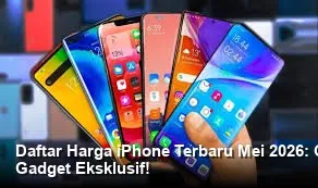 Harga iPhone di Indonesia Mei 2026: Seri iPhone 16 Masih Premium, iPhone 15 Kian Terjangkau