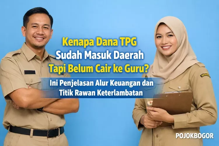 Dana TPG Sudah Masuk Kas Daerah, Mengapa Belum Cair ke Rekening Guru? Ini Alur dan Titik Rawan Keterlambatan