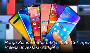 Harga HP Xiaomi Terbaru Mei 2026: Tren Permintaan, Sorotan Fitur, dan Catatan Saat Membeli