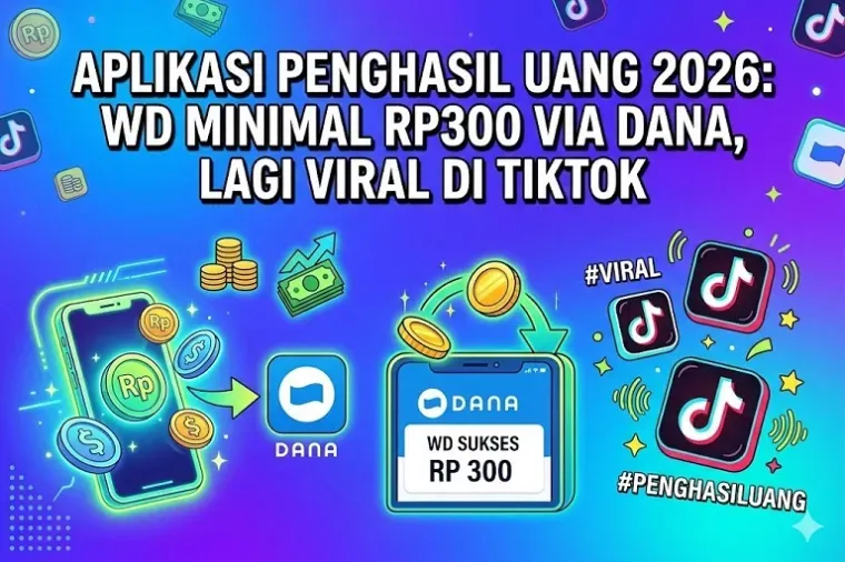 Aplikasi Penghasil Uang 2026 Viral di TikTok, Klaim WD Minimal Rp300 ke Dana