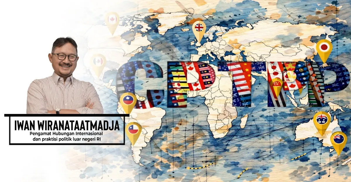 CPTPP dan Pilihan Strategis Indonesia di Tengah Fragmentasi Ekonomi Global