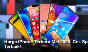 Harga iPhone Mei 2026 Cenderung Stabil, Apple Tonjolkan Peningkatan Keamanan dan Durabilitas
