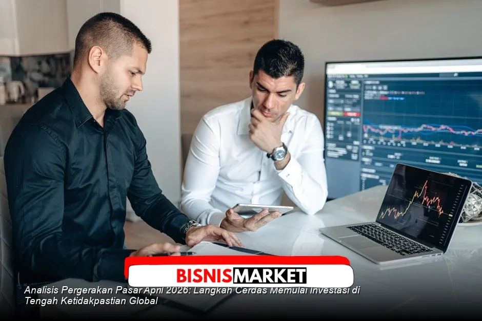 Pasar April 2026: Ketidakpastian Global, Rupiah, dan Strategi Dasar Investasi bagi Pemula