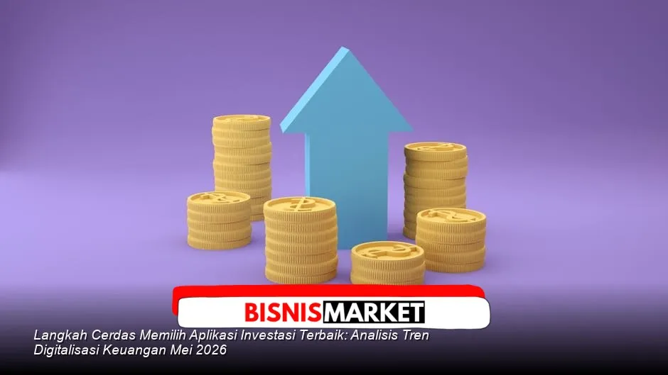 Memilih Aplikasi Investasi di Mei 2026: Legalitas, Keamanan, dan Fitur Jadi Kunci di Tengah Volatilitas