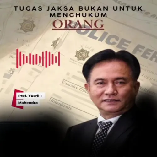 Yusril: Tugas Jaksa Membuktikan Kesalahan, Bukan Menjadi Mesin Penghukum