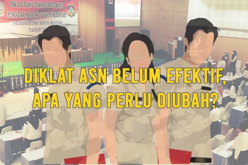 Evaluasi Efektivitas Pendidikan dan Pelatihan ASN dalam Meningkatkan Kinerja Aparatur Sipil Negara