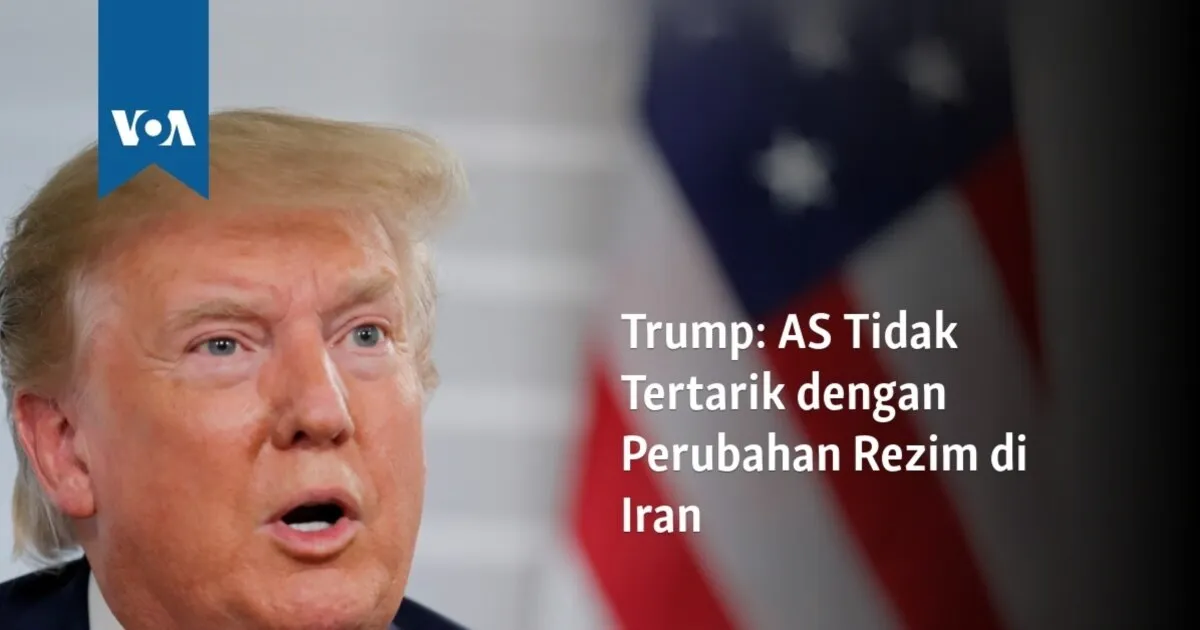 Trump Tegaskan AS Tidak Ingin Perubahan Rezim di Iran, Fokus pada Penghentian Terorisme